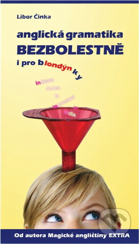 Kniha: Anglická gramatika bezbolestně i pro blondýnky (Libor Činka). , 2009 Kniha: Anglická gramatika bezbolestně i pro blondýnky (Libor Činka). , 2009