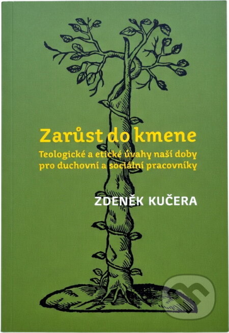 Kniha: Zarůst do kmene : teologické a etické úvahy naší doby pro duchovní a sociální pracovníky (Zdeněk Kučera). L. Marek, 2013 Kniha: Zarůst do kmene : teologické a etické úvahy naší doby pro duchovní a sociální pracovníky (Zdeněk Kučera). L. Marek, 2013