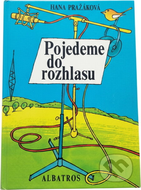 Kniha: Pojedeme do rozhlasu (Hana Pražáková). , 1989 Kniha: Pojedeme do rozhlasu (Hana Pražáková). , 1989