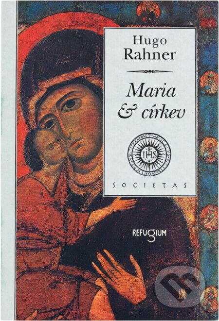 Kniha: Maria a církev (Hugo Rahner). Refugium Velehrad-Roma, 1996 Kniha: Maria a církev (Hugo Rahner). Refugium Velehrad-Roma, 1996