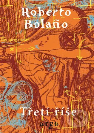 E-kniha: Třetí říše (Roberto Bolaño). Argo, 2023 E-kniha: Třetí říše (Roberto Bolaño). Argo, 2023