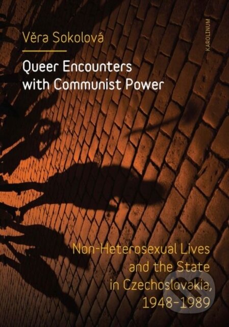 Kniha: Queer Encounters with Communist Power (Věra Sokolová). Karolinum, 2021 Kniha: Queer Encounters with Communist Power (Věra Sokolová). Karolinum, 2021