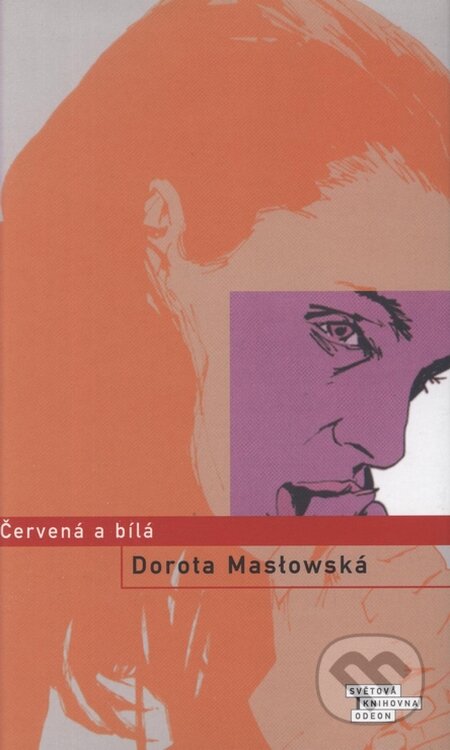 Kniha: Červená a bílá (Dorota Maslowská). Odeon CZ, 2004 Kniha: Červená a bílá (Dorota Maslowská). Odeon CZ, 2004