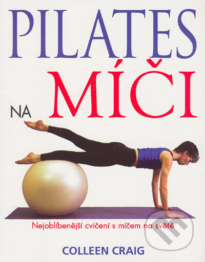 Kniha: Pilates na míči (Colleen Craig). Pragma, 2001 Kniha: Pilates na míči (Colleen Craig). Pragma, 2001