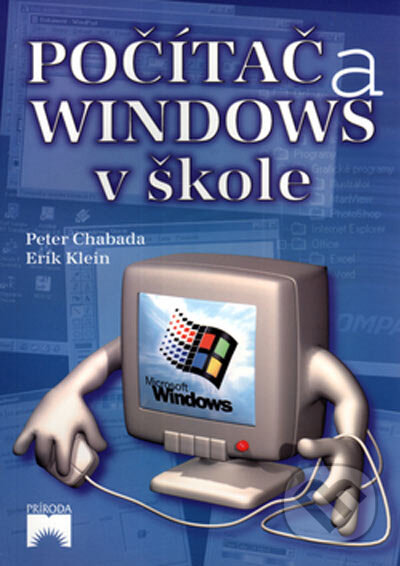Kniha: Počítač a Windows v škole (Erik Klein a Peter Chabada). Príroda, 2002 Kniha: Počítač a Windows v škole (Erik Klein a Peter Chabada). Príroda, 2002