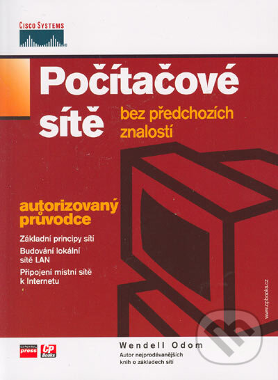 Kniha: Počítačové sítě - bez předchozích znalostí (Wendell Odom). Computer Press, 2005 Kniha: Počítačové sítě - bez předchozích znalostí (Wendell Odom). Computer Press, 2005