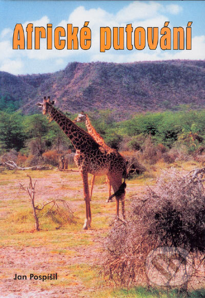 Kniha: Africké putování (Jan Pospíšil). Akcent, 2005 Kniha: Africké putování (Jan Pospíšil). Akcent, 2005