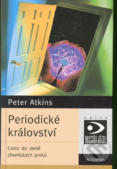 Kniha: Periodické království - Cesta do země chemických prvků (Peter Atkins). Academia, 2005 Kniha: Periodické království - Cesta do země chemických prvků (Peter Atkins). Academia, 2005