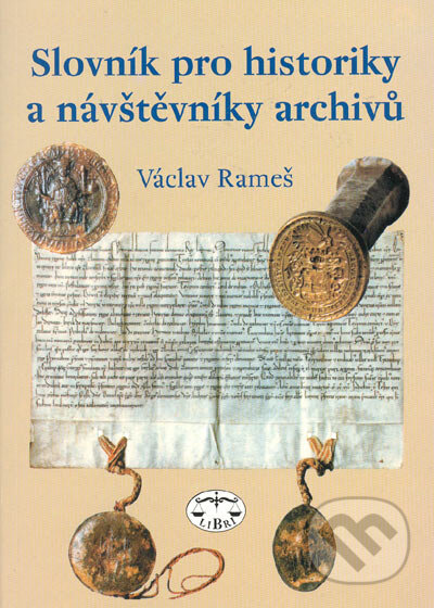 Kniha: Slovník pro historiky a návštěvníky archivů (Václav Rameš). Libri, 2005 Kniha: Slovník pro historiky a návštěvníky archivů (Václav Rameš). Libri, 2005