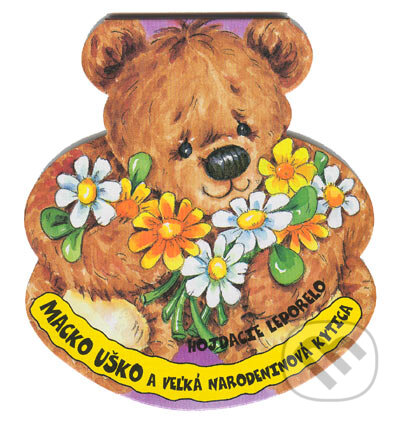 Kniha: Macko Uško a veľká narodeninová kytica (Matys). Matys, 2005 Kniha: Macko Uško a veľká narodeninová kytica (Matys). Matys, 2005