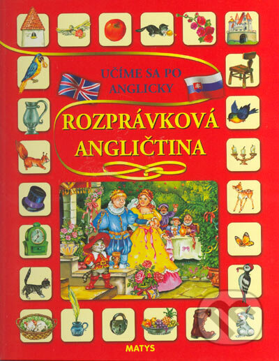 Kniha: Učíme sa po anglicky - Rozprávková angličtina (Matys). Matys, 2005 Kniha: Učíme sa po anglicky - Rozprávková angličtina (Matys). Matys, 2005