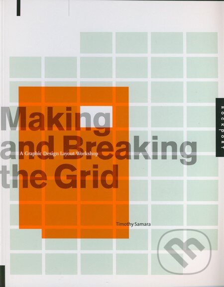 Kniha: Making and Breaking the Grid (Timothy Samara). Rockport, 2005 Kniha: Making and Breaking the Grid (Timothy Samara). Rockport, 2005