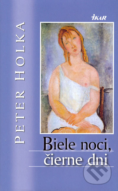 Kniha: Biele noci, čierne dni (Peter Holka). Ikar, 2005 Kniha: Biele noci, čierne dni (Peter Holka). Ikar, 2005