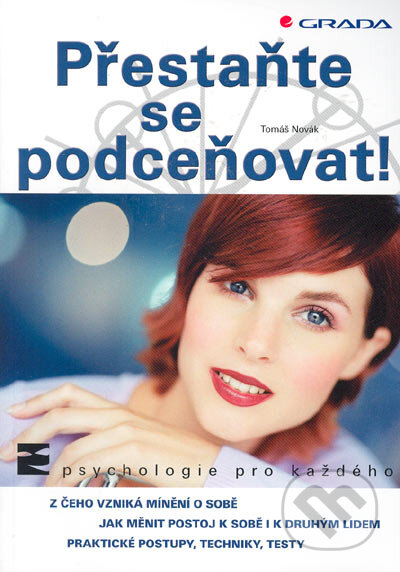 Kniha: Přestaňte se podceňovat (Tomáš Novák). Grada, 2005 Kniha: Přestaňte se podceňovat (Tomáš Novák). Grada, 2005