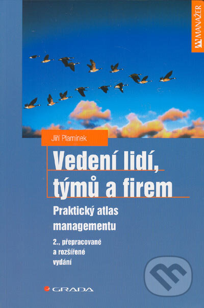 Kniha: Vedení lidí, týmů a firem - Praktický atlas managmentu (Jiří Plamínek). Grada, 2005 Kniha: Vedení lidí, týmů a firem - Praktický atlas managmentu (Jiří Plamínek). Grada, 2005