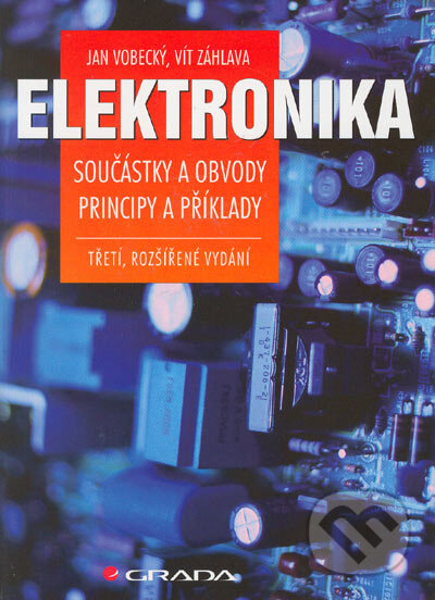 Kniha: Elektronika - Součástky a obvody, principy a příklady (Jan Vobecký a Vít Záhlava). Grada, 2005 Kniha: Elektronika - Součástky a obvody, principy a příklady (Jan Vobecký a Vít Záhlava). Grada, 2005