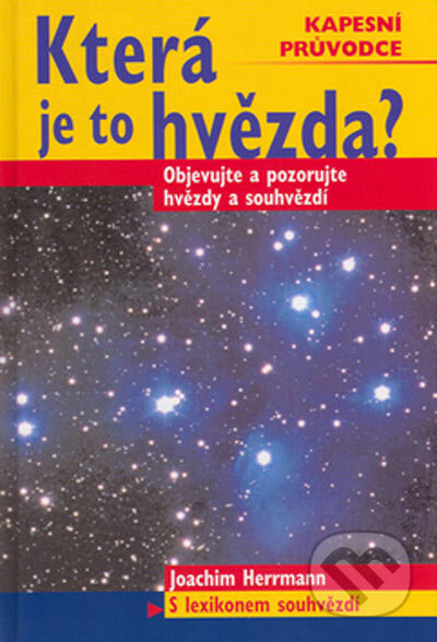 Kniha: Která je to hvězda? - Objevujte a pozorujte hvězdy a souhvězdí (Joachim Herrmann). BETA - Dobrovský, 2005 Kniha: Která je to hvězda? - Objevujte a pozorujte hvězdy a souhvězdí (Joachim Herrmann). BETA - Dobrovský, 2005
