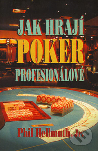Kniha: Jak hrají poker profesionálové (Phil Hellmuth a Jr.). Baronet, 2005 Kniha: Jak hrají poker profesionálové (Phil Hellmuth a Jr.). Baronet, 2005