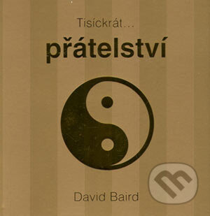Kniha: Tisíckrát...přátelství (David Baird). Metafora, 2005 Kniha: Tisíckrát...přátelství (David Baird). Metafora, 2005