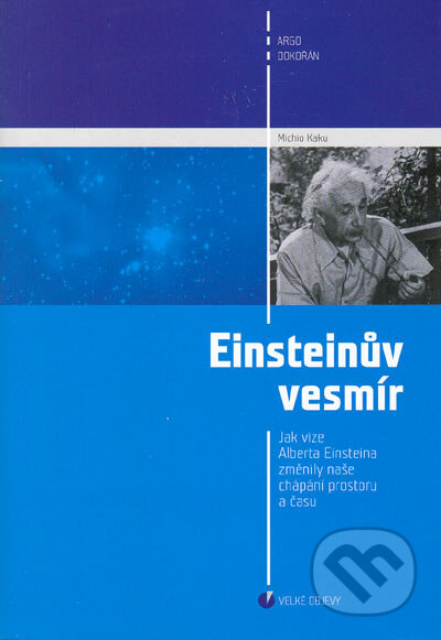 Kniha: Einsteinův vesmír (Michio Kaku). Argo, Dokořán, 2005 Kniha: Einsteinův vesmír (Michio Kaku). Argo, Dokořán, 2005