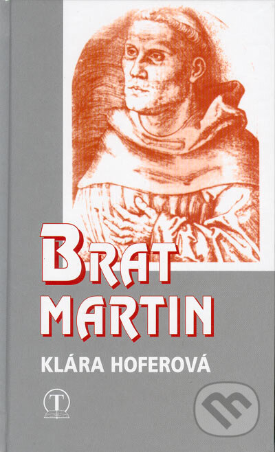 Kniha: Brat Martin (Klára Hoferová). Tranoscius, 2005 Kniha: Brat Martin (Klára Hoferová). Tranoscius, 2005