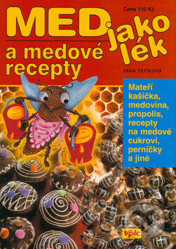 Kniha: Med jako lék a medové recepty (Jana Tetíková). Agentura VPK, 2005 Kniha: Med jako lék a medové recepty (Jana Tetíková). Agentura VPK, 2005