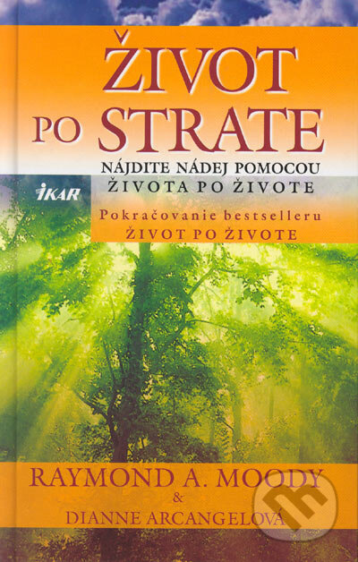Kniha: Život po strate - Nájdite nádej pomocou života po živote (Dianne Arcangelová a Raymond A. Moody). Ikar, 2005 Kniha: Život po strate - Nájdite nádej pomocou života po živote (Dianne Arcangelová a Raymond A. Moody). Ikar, 2005