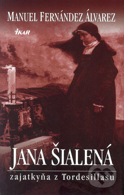 Kniha: Jana Šialená (Manuel Fernández Álvarez). Ikar, 2005 Kniha: Jana Šialená (Manuel Fernández Álvarez). Ikar, 2005