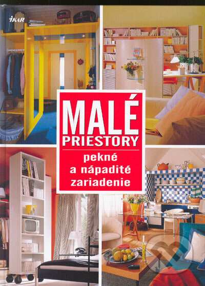 Kniha: Malé priestory - pekné a nápadité zariadenie (Ikar). Ikar, 2005 Kniha: Malé priestory - pekné a nápadité zariadenie (Ikar). Ikar, 2005