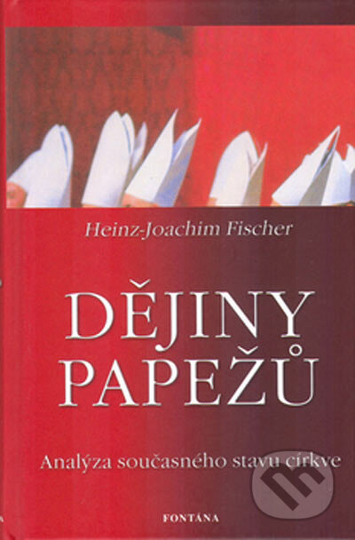 Kniha: Dějiny papežů (Heinz-Joachim Fischer). Aquamarin&Fontána, 2005 Kniha: Dějiny papežů (Heinz-Joachim Fischer). Aquamarin&Fontána, 2005