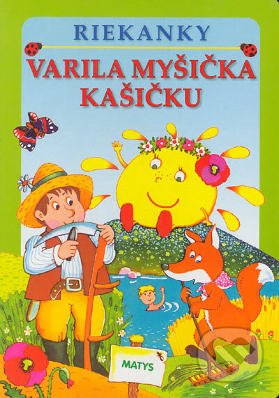 Kniha: Varila myšička kašičku - riekanky (Matys). Matys, 2005 Kniha: Varila myšička kašičku - riekanky (Matys). Matys, 2005