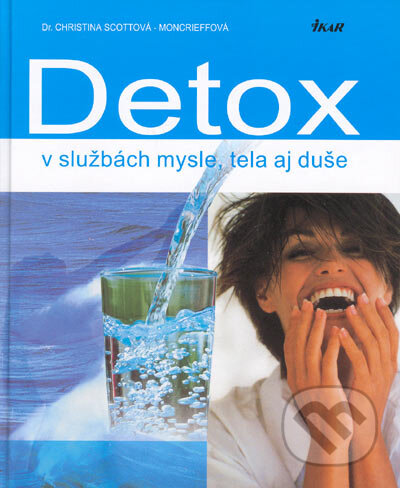 Kniha: Detox v službách mysle, tela aj duše (Christina Scottová - Moncrieffová). Ikar, 2005 Kniha: Detox v službách mysle, tela aj duše (Christina Scottová - Moncrieffová). Ikar, 2005