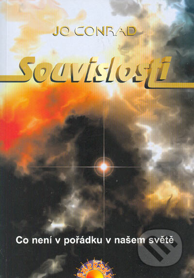 Kniha: Souvislosti - Co není v pořádku v našem světě (Jo Conrad). Paprsky, 2005 Kniha: Souvislosti - Co není v pořádku v našem světě (Jo Conrad). Paprsky, 2005