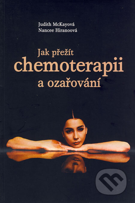 Kniha: Jak přežít chemoterapii a ozařování (Judith McKayová a Nancee Hiranoová). Triton, 2005 Kniha: Jak přežít chemoterapii a ozařování (Judith McKayová a Nancee Hiranoová). Triton, 2005