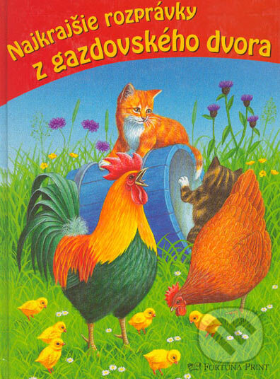 Kniha: Najkrajšie rozprávky z gazdovského dvora (Elke Meinardusová, Gisela Fischerová a Gunter Steinbach). Fortuna Print, 2003 Kniha: Najkrajšie rozprávky z gazdovského dvora (Elke Meinardusová, Gisela Fischerová a Gunter Steinbach). Fortuna Print, 2003
