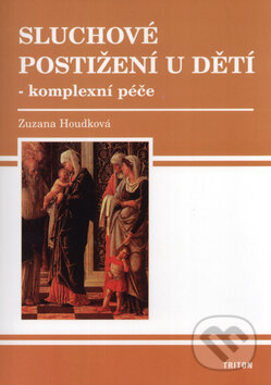 Kniha: Sluchové postižení u dětí - komplexní péče (Zuzana Houdková). Triton, 2005 Kniha: Sluchové postižení u dětí - komplexní péče (Zuzana Houdková). Triton, 2005