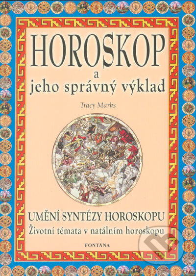Kniha: Horoskop a jeho správný výklad (Tracy Marks). Aquamarin&Fontána, 2004 Kniha: Horoskop a jeho správný výklad (Tracy Marks). Aquamarin&Fontána, 2004
