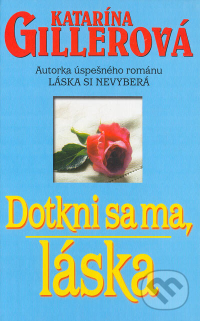 Kniha: Dotkni sa ma, láska (Katarína Gillerová). Slovenský spisovateľ, 2005 Kniha: Dotkni sa ma, láska (Katarína Gillerová). Slovenský spisovateľ, 2005