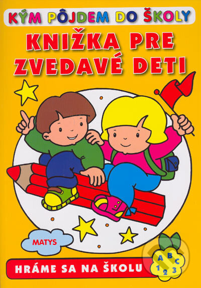Kniha: Kým pôjdem do školy - Knižka pre zvedavé deti (Matys). Matys, 2005 Kniha: Kým pôjdem do školy - Knižka pre zvedavé deti (Matys). Matys, 2005