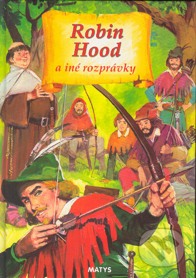 Kniha: Robin Hood a iné rozprávky (Matys). Matys, 2005 Kniha: Robin Hood a iné rozprávky (Matys). Matys, 2005