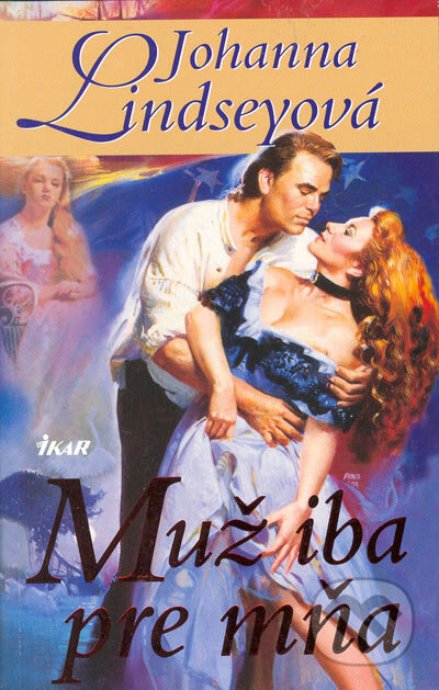 Kniha: Muž iba pre mňa (Johanna Lindsey). Ikar, 2005 Kniha: Muž iba pre mňa (Johanna Lindsey). Ikar, 2005