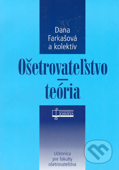 Kniha: Ošetrovateľstvo - teória (Dana Farkašová a kolektív), 2005 Kniha: Ošetrovateľstvo - teória (Dana Farkašová a kolektív), 2005