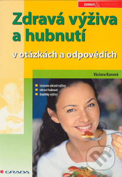 Kniha: Zdravá výživa a hubnutí v otázkách a odpovědích (Václava Kunová). Grada, 2005 Kniha: Zdravá výživa a hubnutí v otázkách a odpovědích (Václava Kunová). Grada, 2005