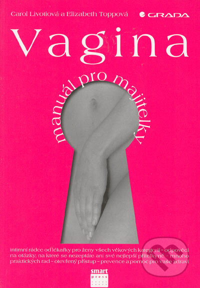 Kniha: Vagina - manuál pro majitelky (Carol Livotiová a Elizabeth Toppová). Smart Press, 2005 Kniha: Vagina - manuál pro majitelky (Carol Livotiová a Elizabeth Toppová). Smart Press, 2005