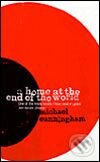 Kniha: Home at the End of the World (Michael Cunningham). Penguin Books, 2005 Kniha: Home at the End of the World (Michael Cunningham). Penguin Books, 2005