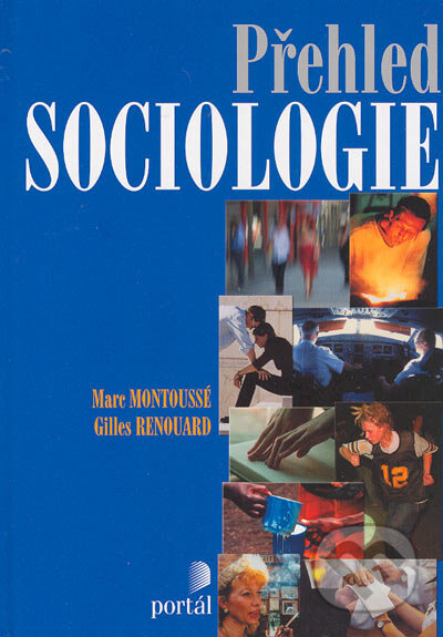 Kniha: Přehled sociologie (Gilles Renouard a Marc Montoussé). Portál, 2005 Kniha: Přehled sociologie (Gilles Renouard a Marc Montoussé). Portál, 2005