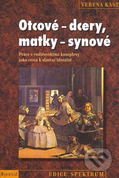 Kniha: Otcové - dcery, matky - synové (Verena Kastová). Portál, 2004 Kniha: Otcové - dcery, matky - synové (Verena Kastová). Portál, 2004