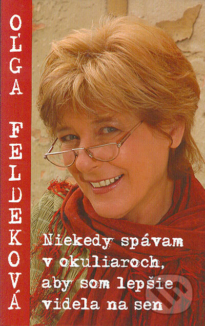 Kniha: Niekedy spávam v okuliaroch, aby som lepšie videla na sen (Oľga Feldeková). Columbus, 2005 Kniha: Niekedy spávam v okuliaroch, aby som lepšie videla na sen (Oľga Feldeková). Columbus, 2005