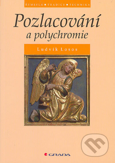 Kniha: Pozlacování a polychromie (Ludvík Losos). Grada, 2005 Kniha: Pozlacování a polychromie (Ludvík Losos). Grada, 2005