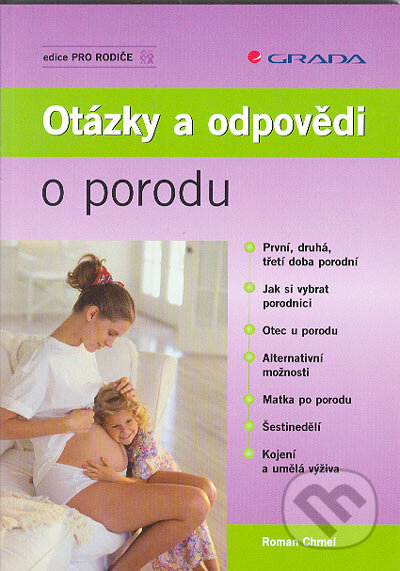 Kniha: Otázky a odpovědi o porodu (Roman Chmel). Grada, 2005 Kniha: Otázky a odpovědi o porodu (Roman Chmel). Grada, 2005